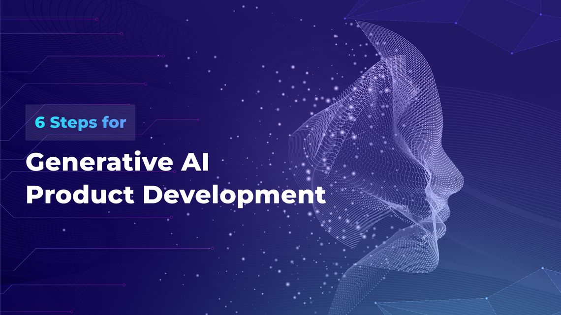 Successful Generative AI Product Development In 6 Steps - Flyaps