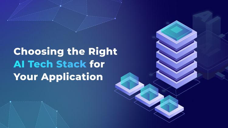 Choosing the Right AI Tech Stack for Your Application