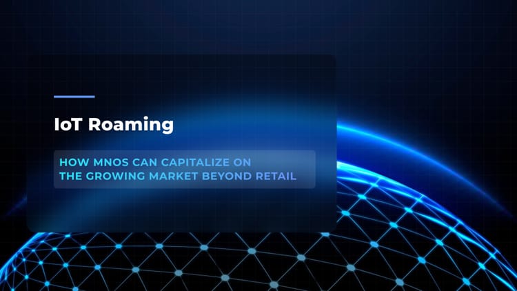 IoT Roaming: Growing MNO Revenue Beyond Retail 