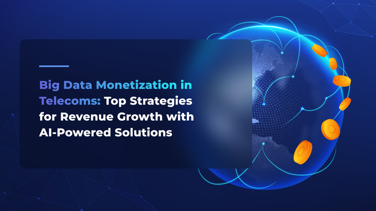 Big Data Monetization in Telecoms: Top Strategies for Revenue Growth with AI-Powered Solutions