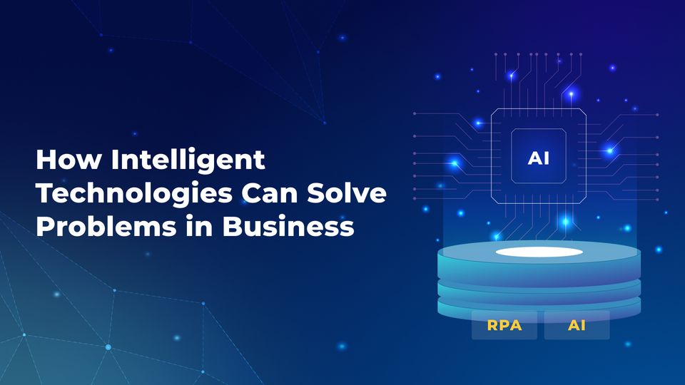 How intelligent technologies can solve problems in business