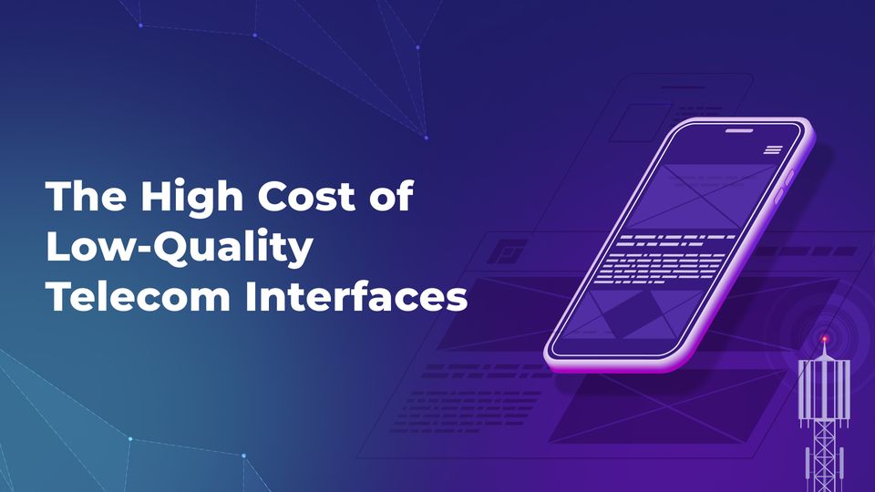 The High Cost of Low-Quality Telecom Interfaces