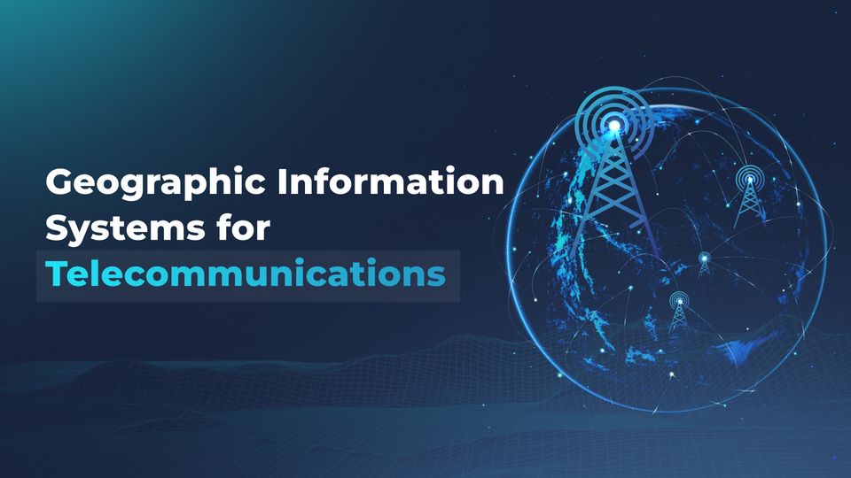 GIS for Telecommunications: Boosting Business Success through Spatial Intelligence