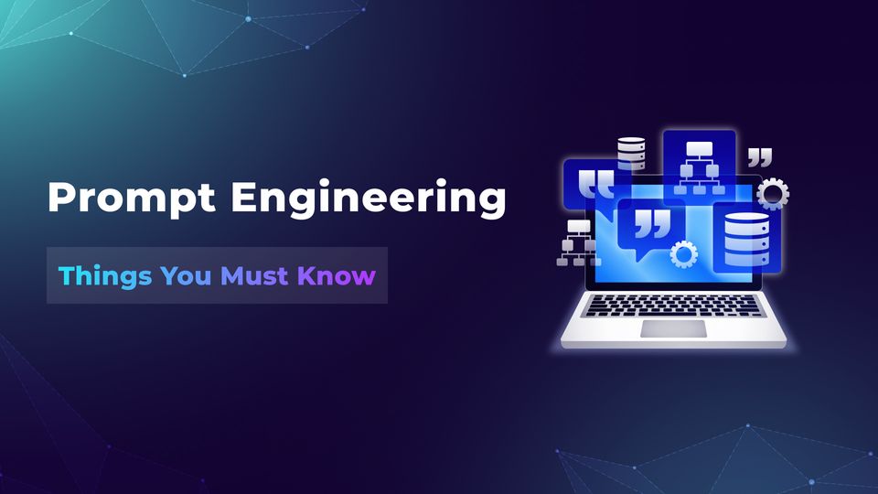 Prompt Engineering: Things You Must Know