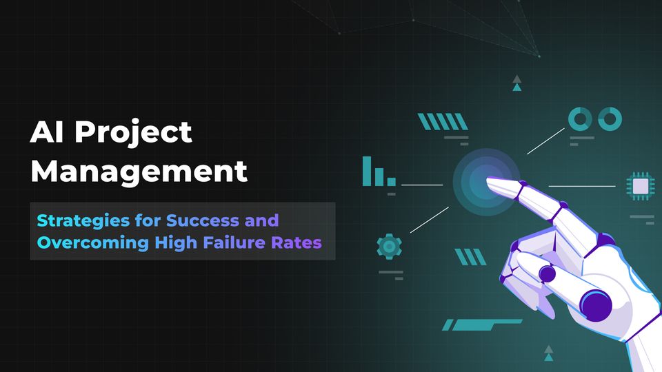 AI Project Management: Strategies for Success and Overcoming High Failure Rates