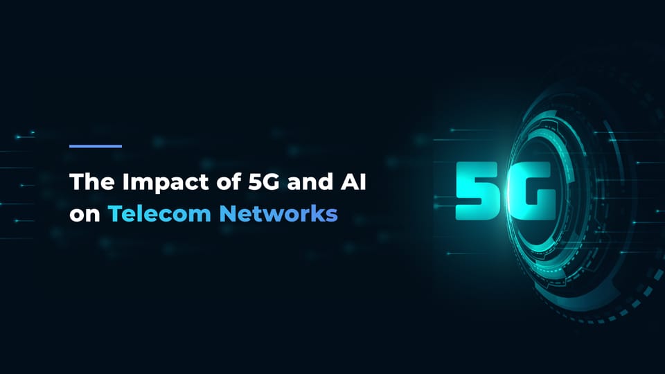 The Impact of 5G and AI on telecom networks