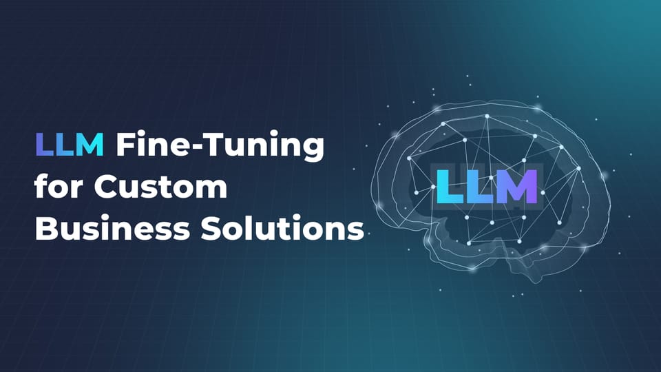 LLM Fine-Tuning for Custom AI Business Solutions