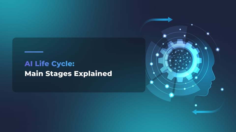 AI Life Cycle: Main Stages Explained - Flyaps