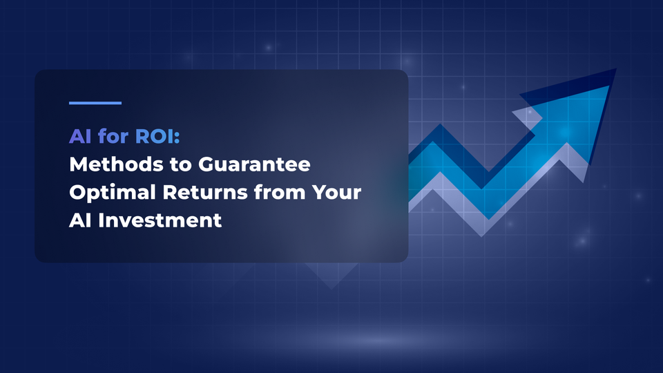 AI for ROI: Methods to Guarantee Optimal Returns from Your AI Investment